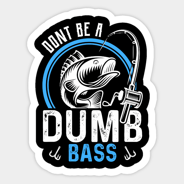 Dont Be A Dumb Bass Funny Fishing Fisherman Sticker by Tee__Dot